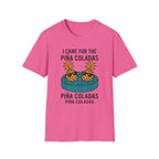 I Came For The Pina Coladas T-Shirt