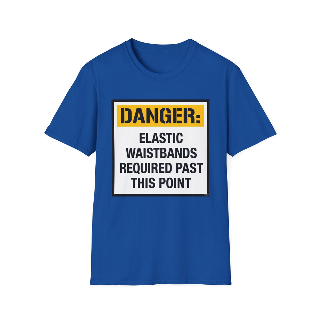 Danger Elastic Waistbands Required Past This Point T-Shirt
