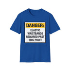 Danger Elastic Waistbands Required Past This Point T-Shirt