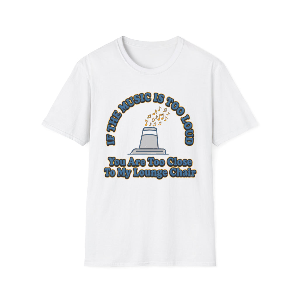 If The Music Is Too Loud T-Shirt