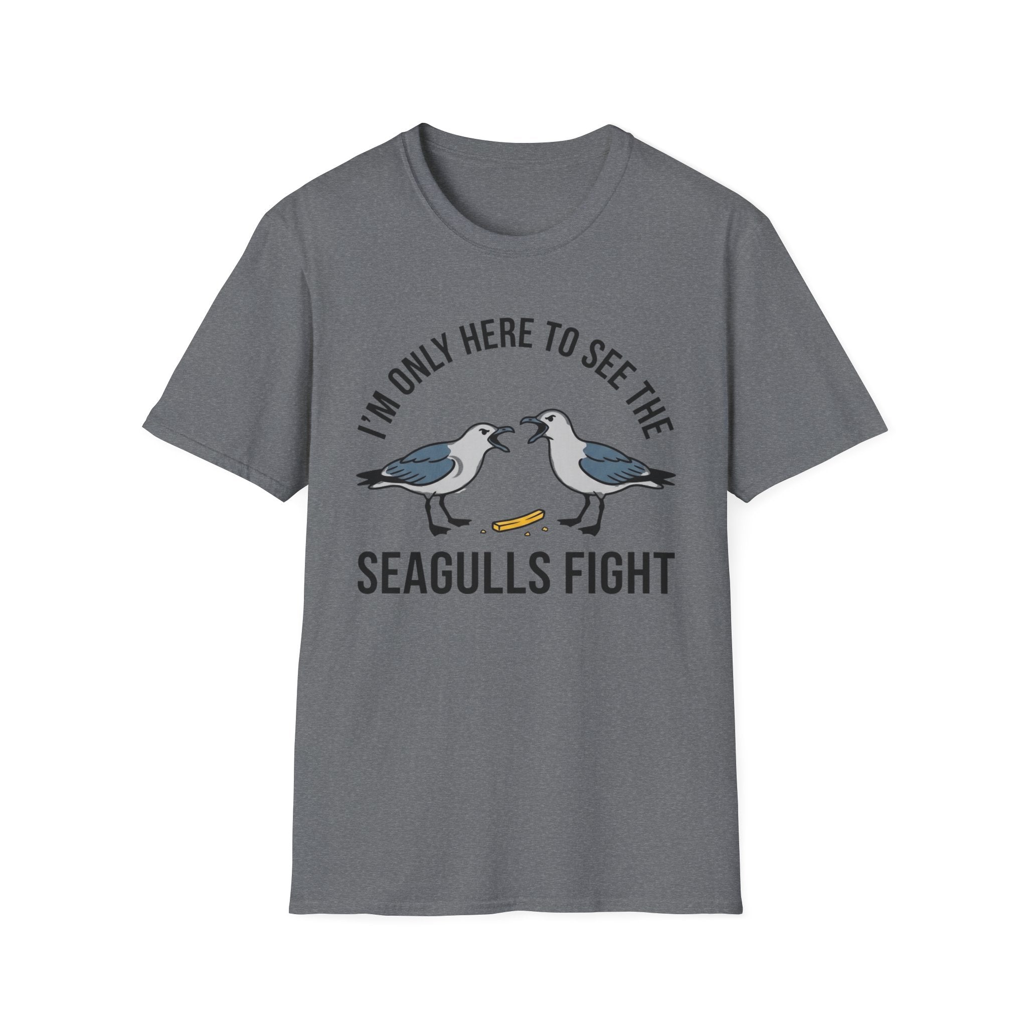 Im Only Here To See The Seagulls Fight T-Shirt