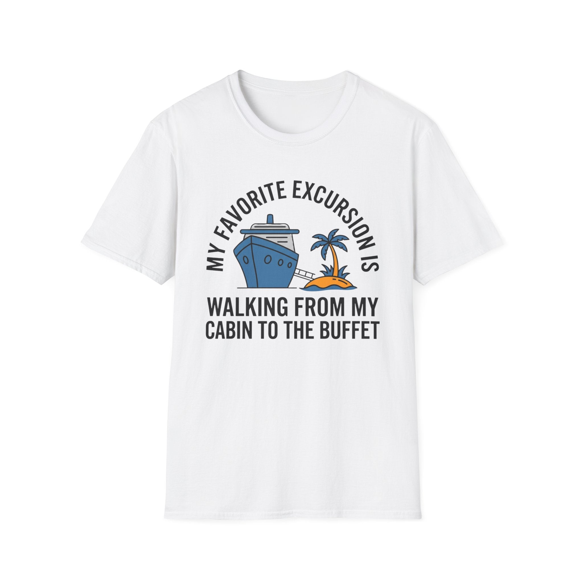 My Favorite Excursion Is Walking From Cabin To Buffet T-Shirt