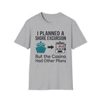 I Planned A Shore Excursion But Casino Had Other Plans T-Shirt