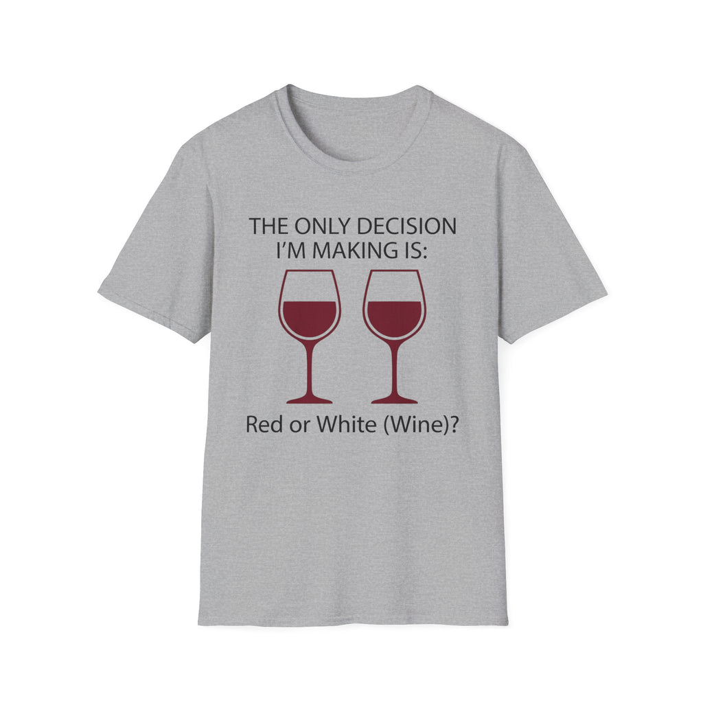 The Only Decision I'm Making Is Red Or White T-Shirt