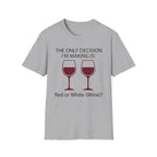 The Only Decision I'm Making Is Red Or White T-Shirt