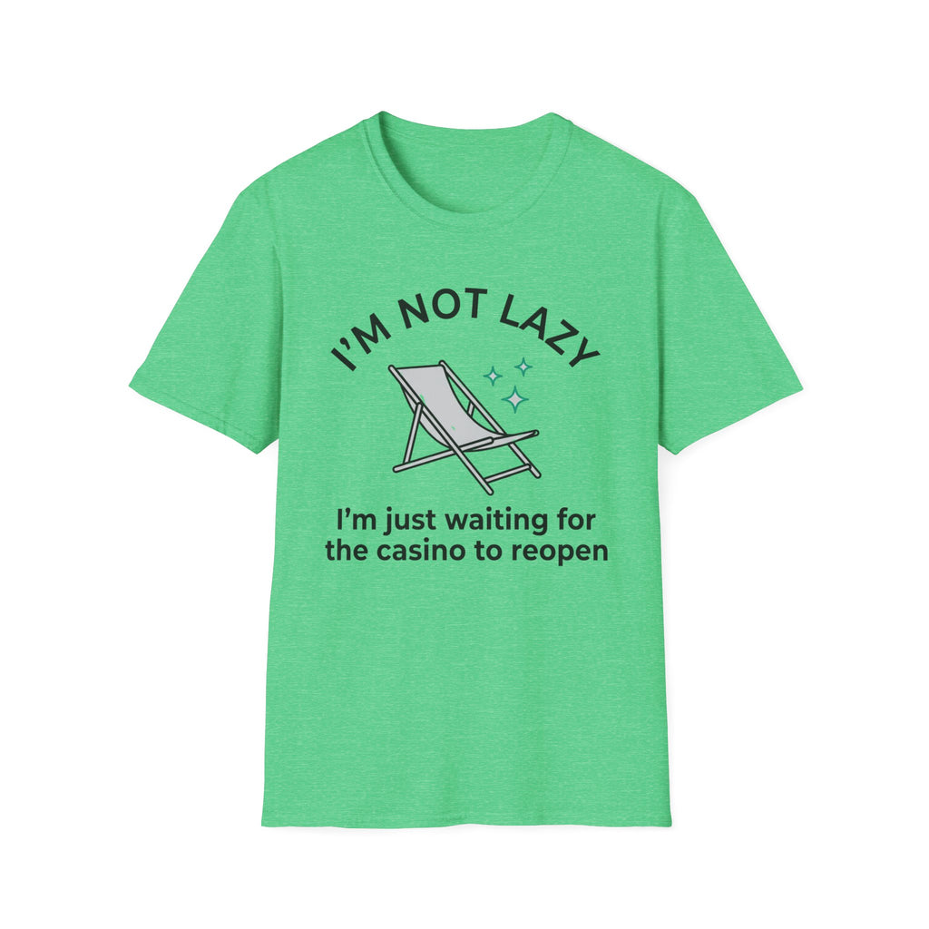 I'm Not Lazy I'm Waiting For The Casino To Reopen T-Shirt