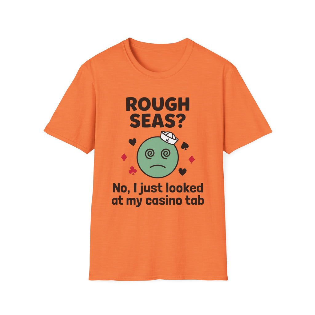 Rough Seas-No I Just Looked At My Casino Tab T-Shirt