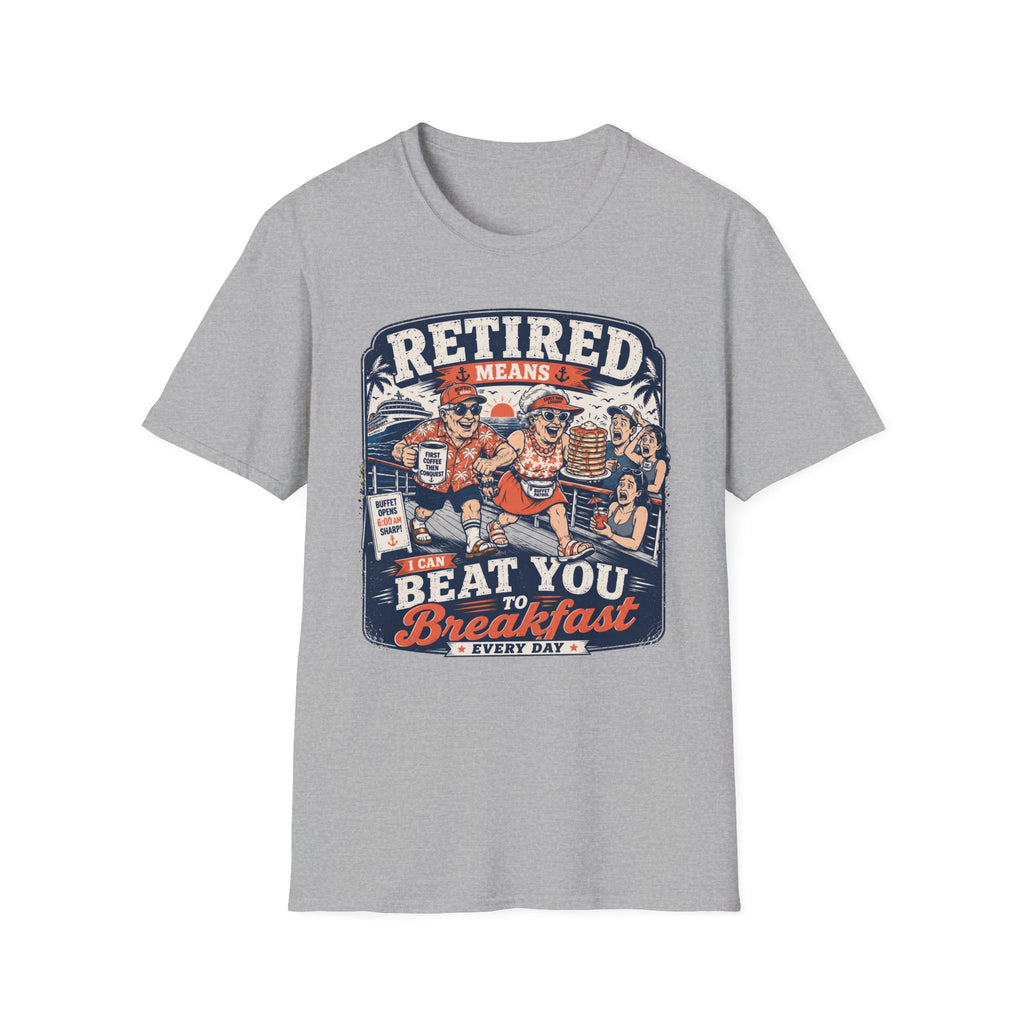 Retired Means Beat You To Breakfast T-Shirt