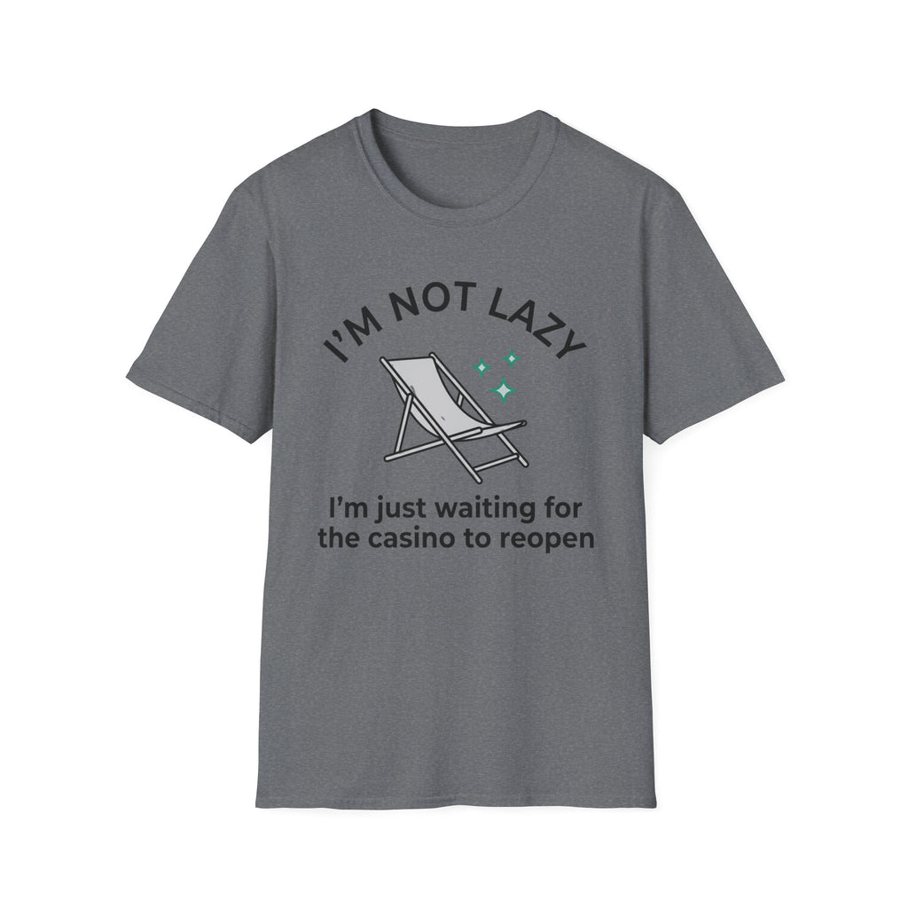 I'm Not Lazy I'm Waiting For The Casino To Reopen T-Shirt