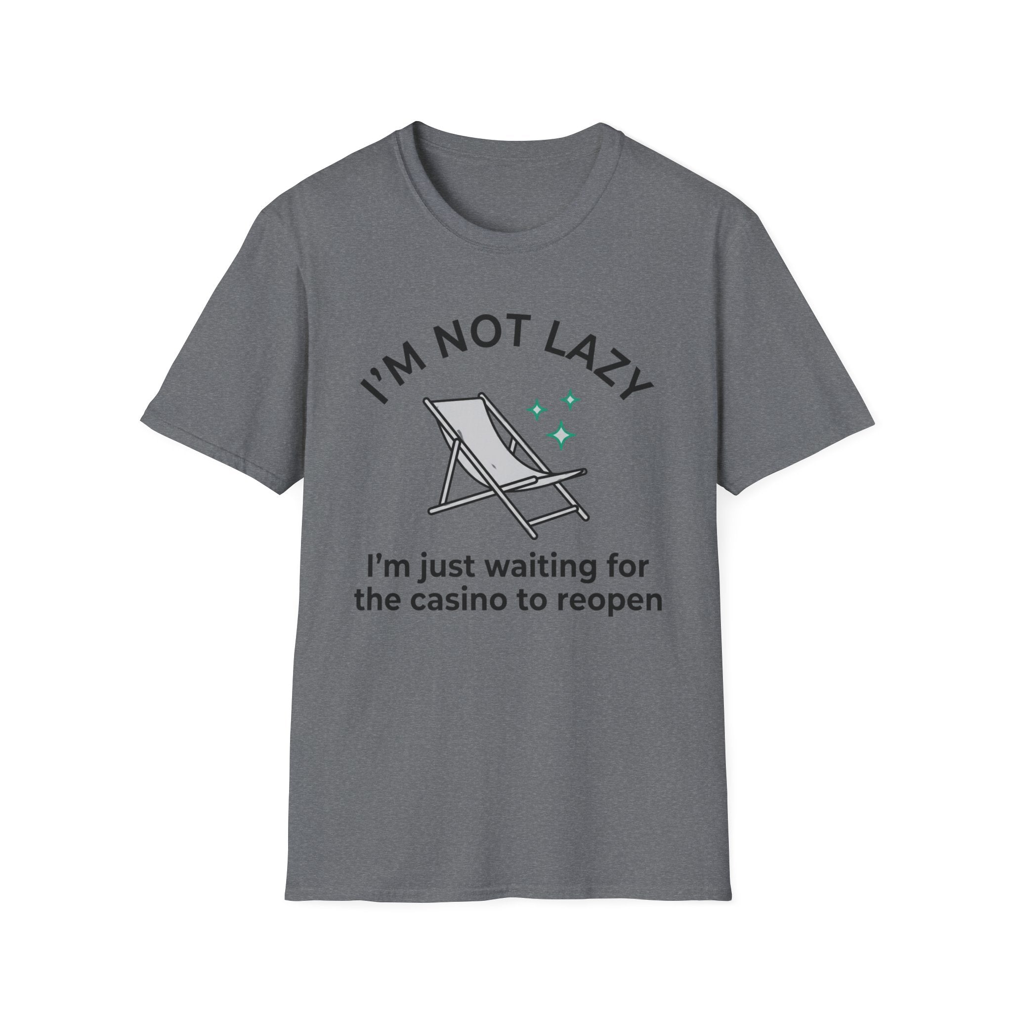 I'm Not Lazy I'm Waiting For The Casino To Reopen T-Shirt