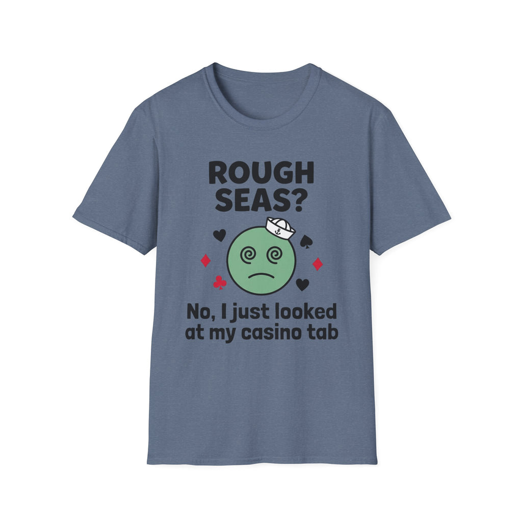 Rough Seas-No I Just Looked At My Casino Tab T-Shirt