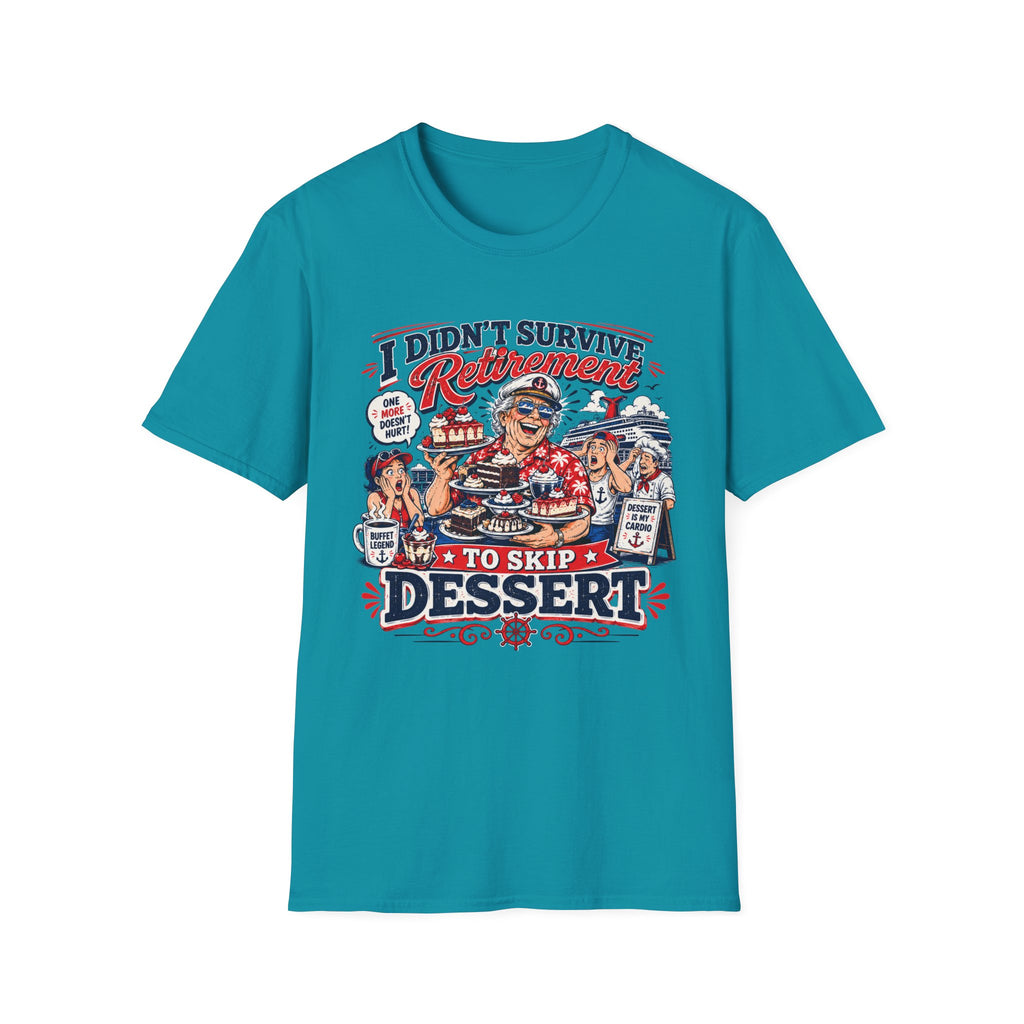 I Didn't Survive Retirement To Skip Dessert T-Shirt