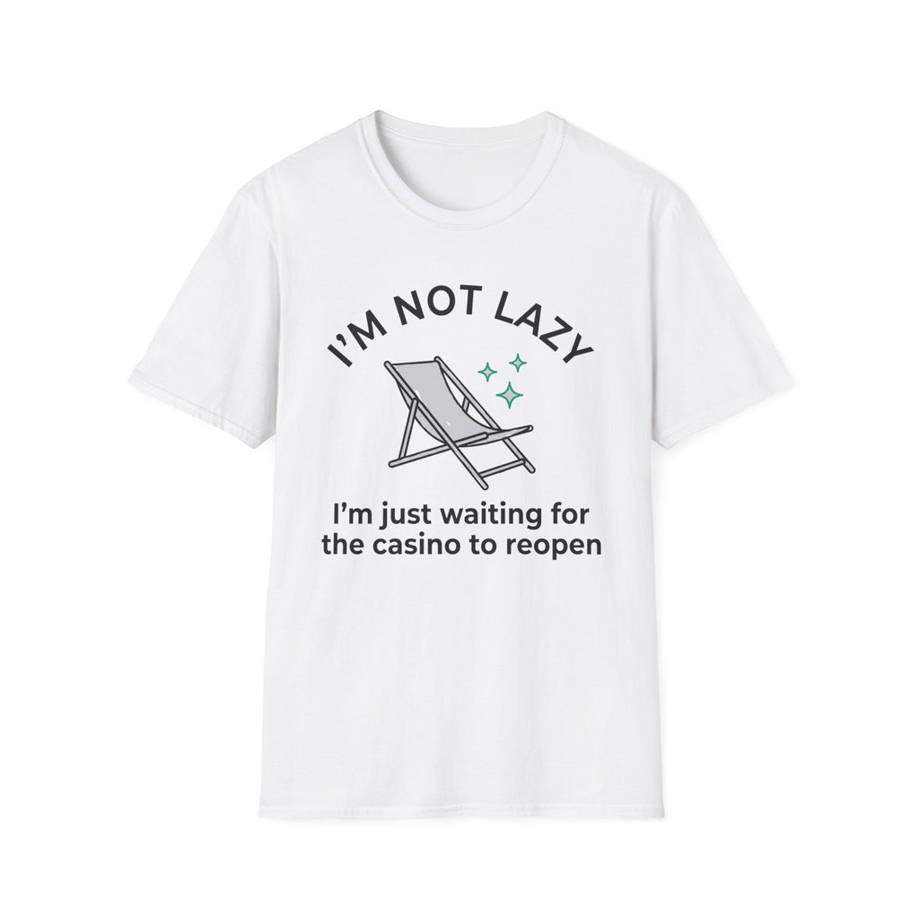 I'm Not Lazy I'm Waiting For The Casino To Reopen T-Shirt