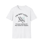 I'm Not Lazy I'm Waiting For The Casino To Reopen T-Shirt