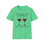 The Only Decision I'm Making Is Red Or White T-Shirt
