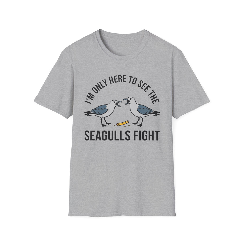 Im Only Here To See The Seagulls Fight T-Shirt