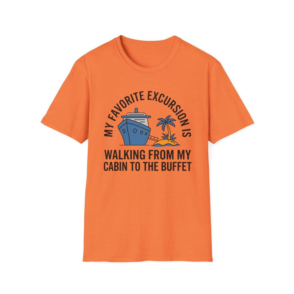 My Favorite Excursion Is Walking From Cabin To Buffet T-Shirt
