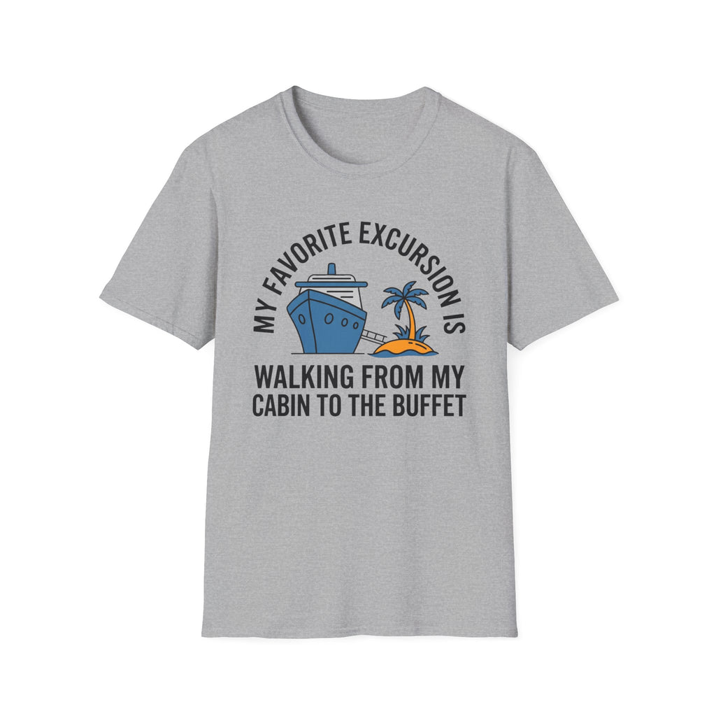 My Favorite Excursion Is Walking From Cabin To Buffet T-Shirt