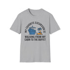 My Favorite Excursion Is Walking From Cabin To Buffet T-Shirt