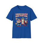 I Know Exactly Where I'm Not Going T-Shirt