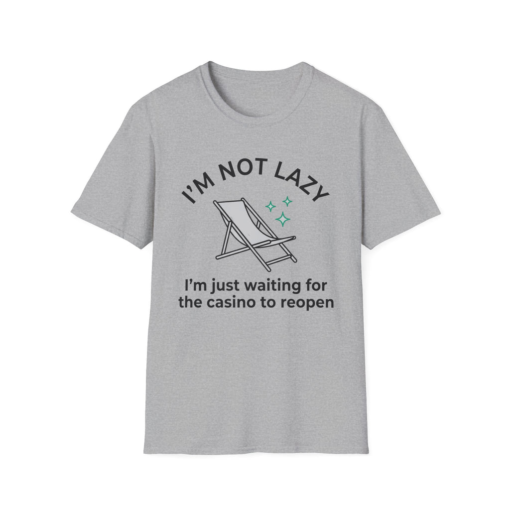 I'm Not Lazy I'm Waiting For The Casino To Reopen T-Shirt