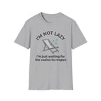 I'm Not Lazy I'm Waiting For The Casino To Reopen T-Shirt
