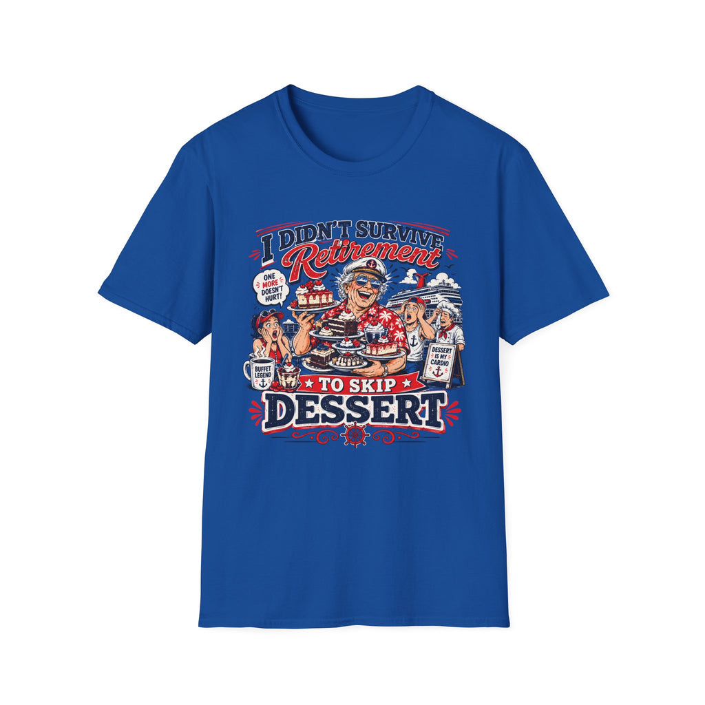 I Didn't Survive Retirement To Skip Dessert T-Shirt