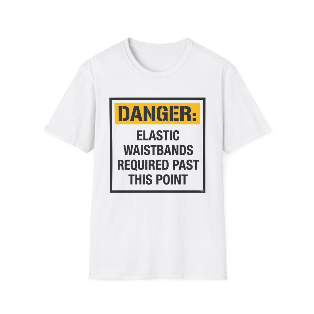 Danger Elastic Waistbands Required Past This Point T-Shirt