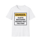 Danger Elastic Waistbands Required Past This Point T-Shirt