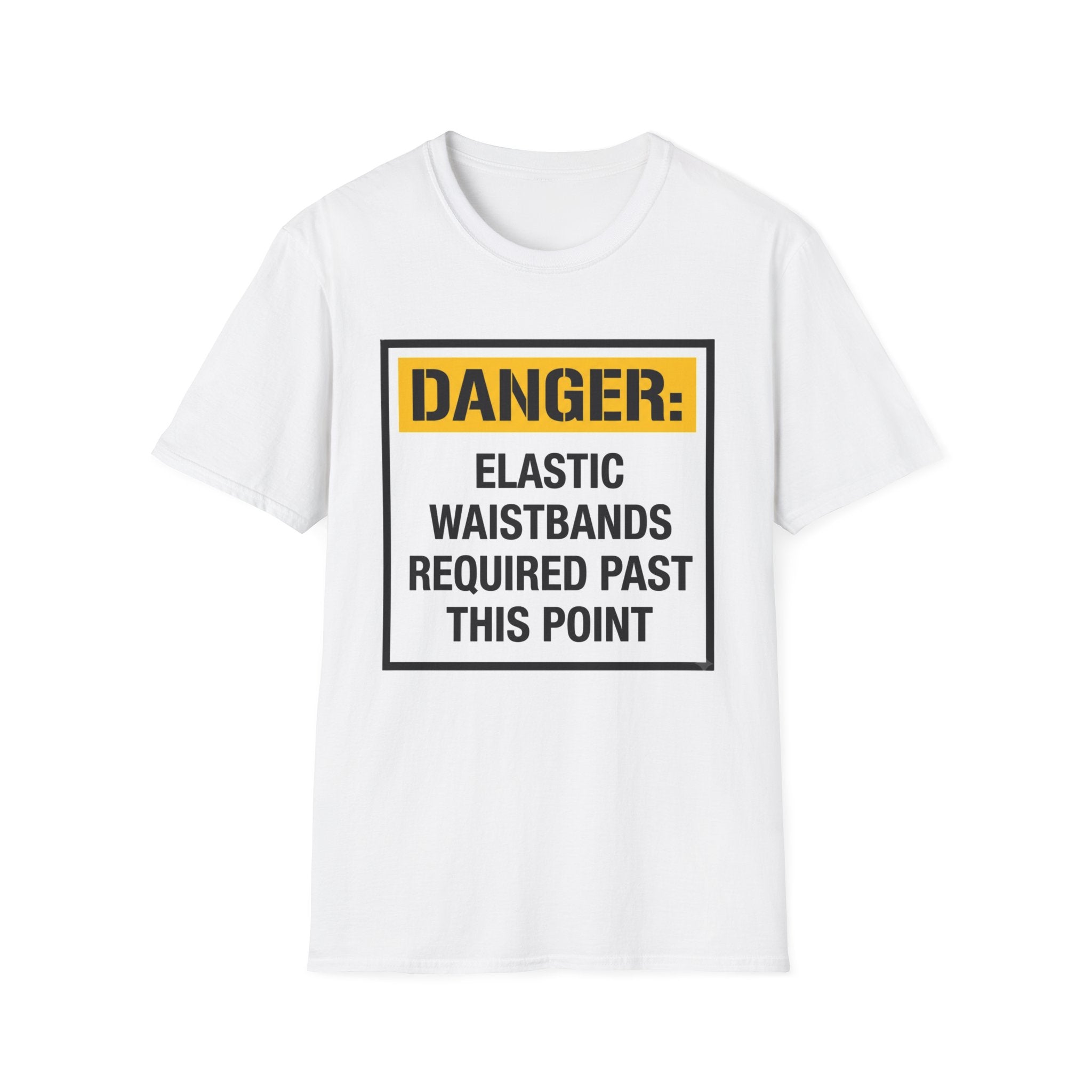 Danger Elastic Waistbands Required Past This Point T-Shirt