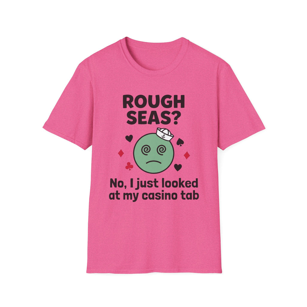 Rough Seas-No I Just Looked At My Casino Tab T-Shirt