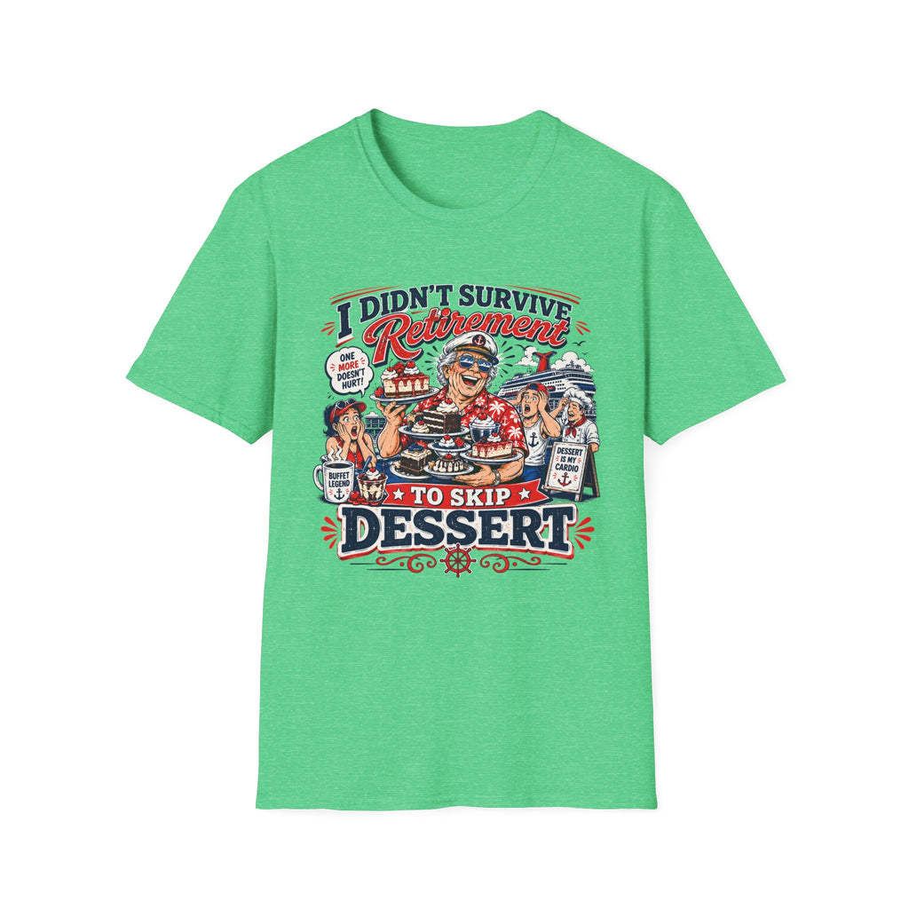 I Didn't Survive Retirement To Skip Dessert T-Shirt