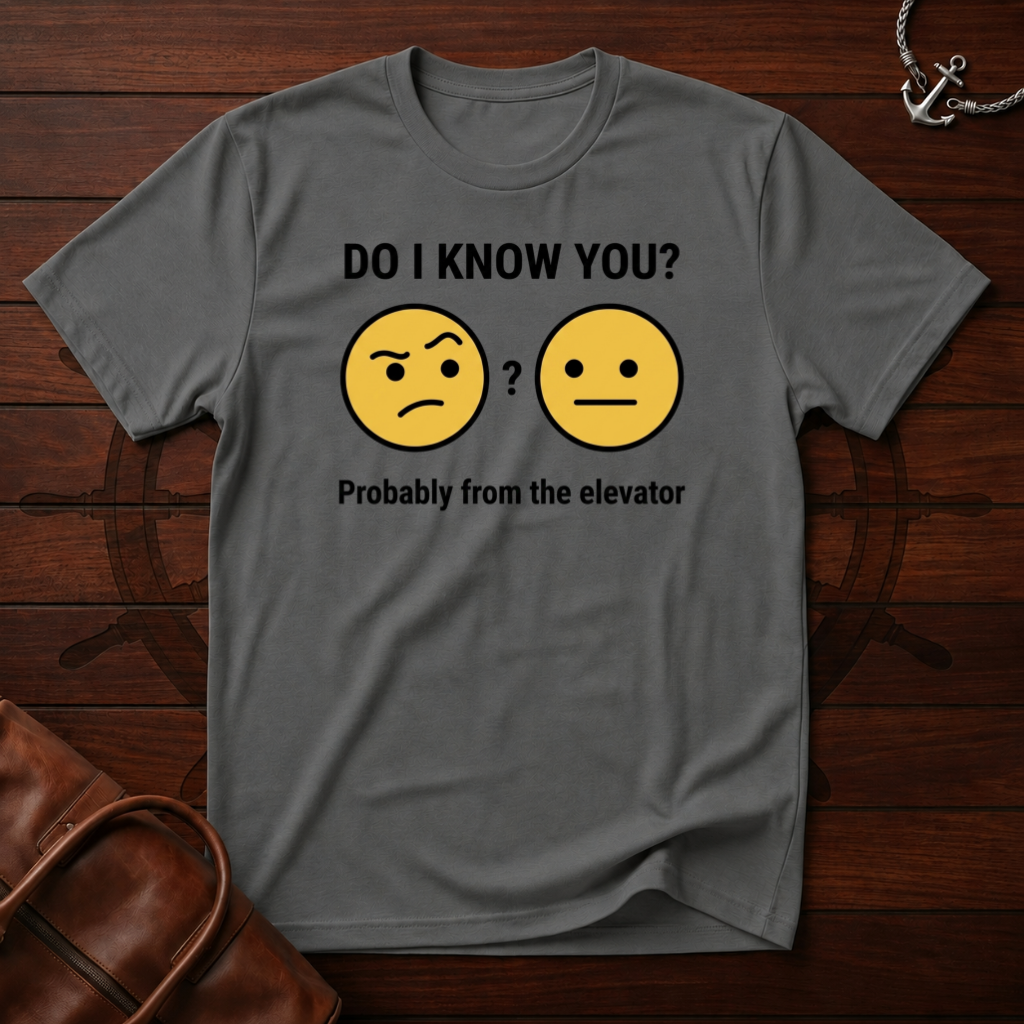 Do I Know You T-Shirt