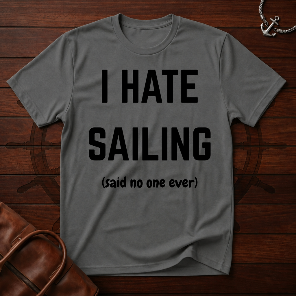 I Hate Sailing T-Shirt