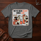 We've Been Ready T-Shirt