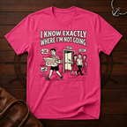 I Know Exactly T-Shirt