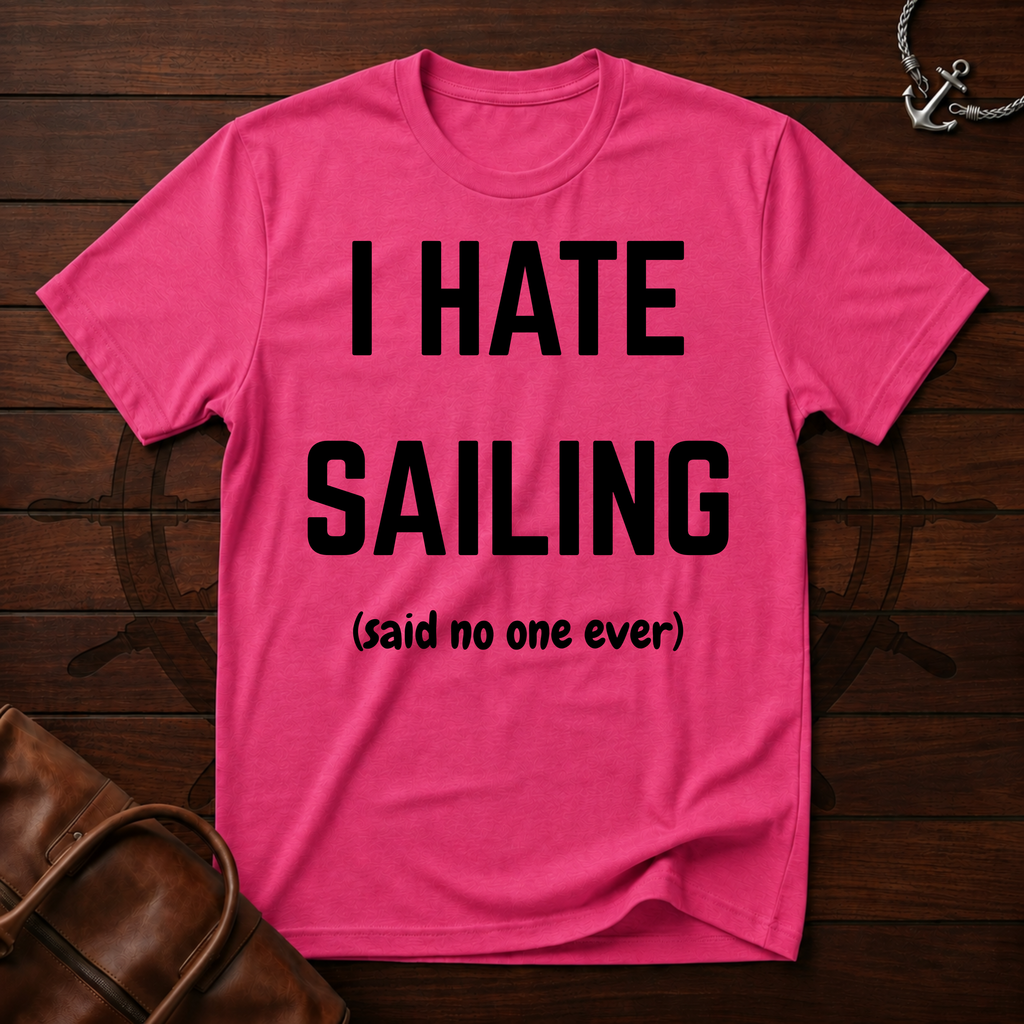 I Hate Sailing T-Shirt