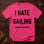I Hate Sailing T-Shirt