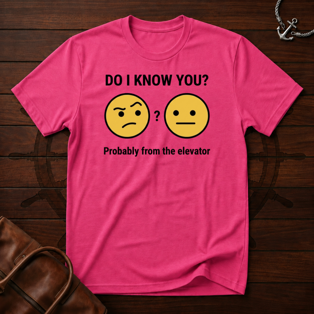 Do I Know You T-Shirt