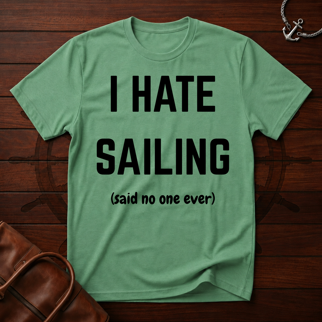I Hate Sailing T-Shirt