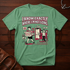 I Know Exactly T-Shirt