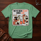 We've Been Ready T-Shirt