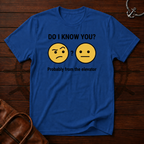 Do I Know You T-Shirt