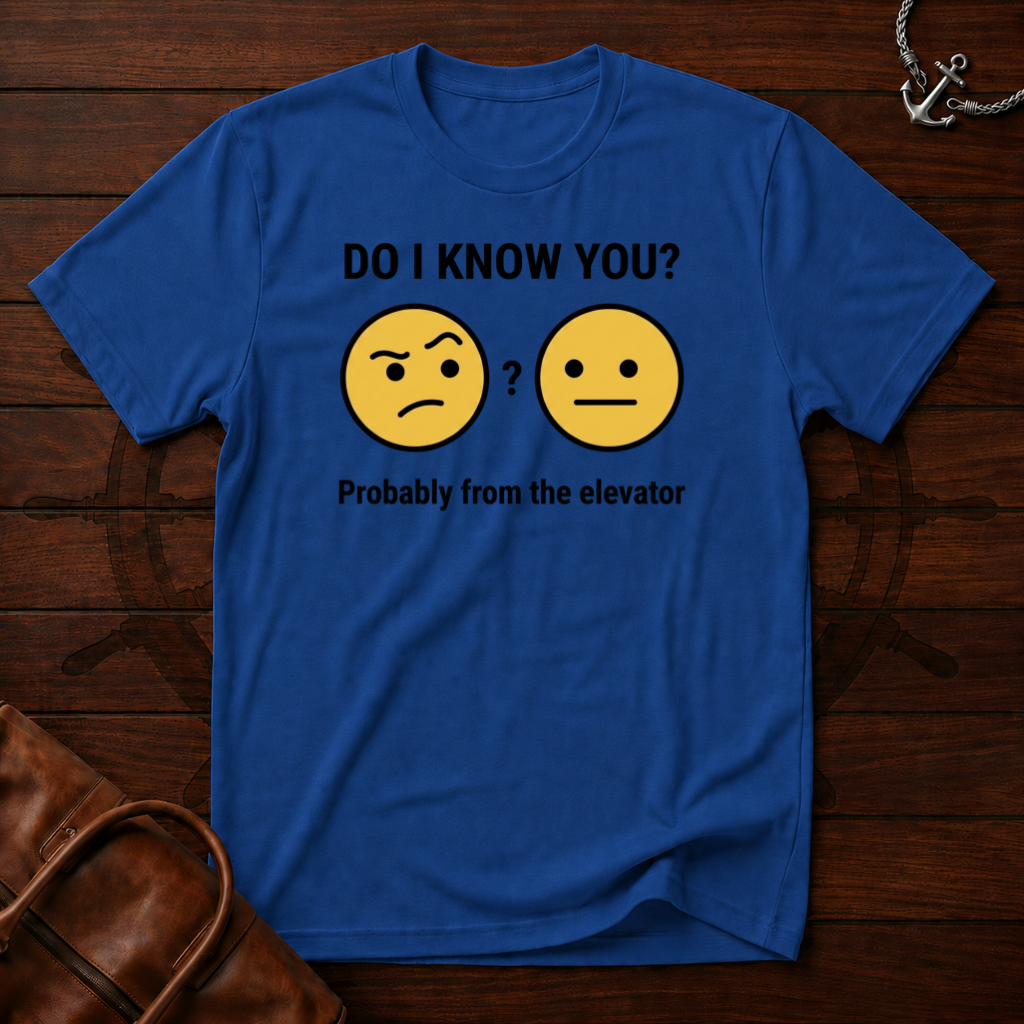 Do I Know You T-Shirt