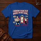 I Know Exactly T-Shirt