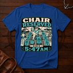 Chair Reserved Since 5:47am T-Shirt