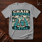 Chair Reserved Since 5:47am T-Shirt