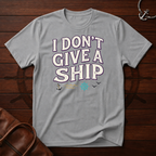 Don't Give A Ship T-Shirt