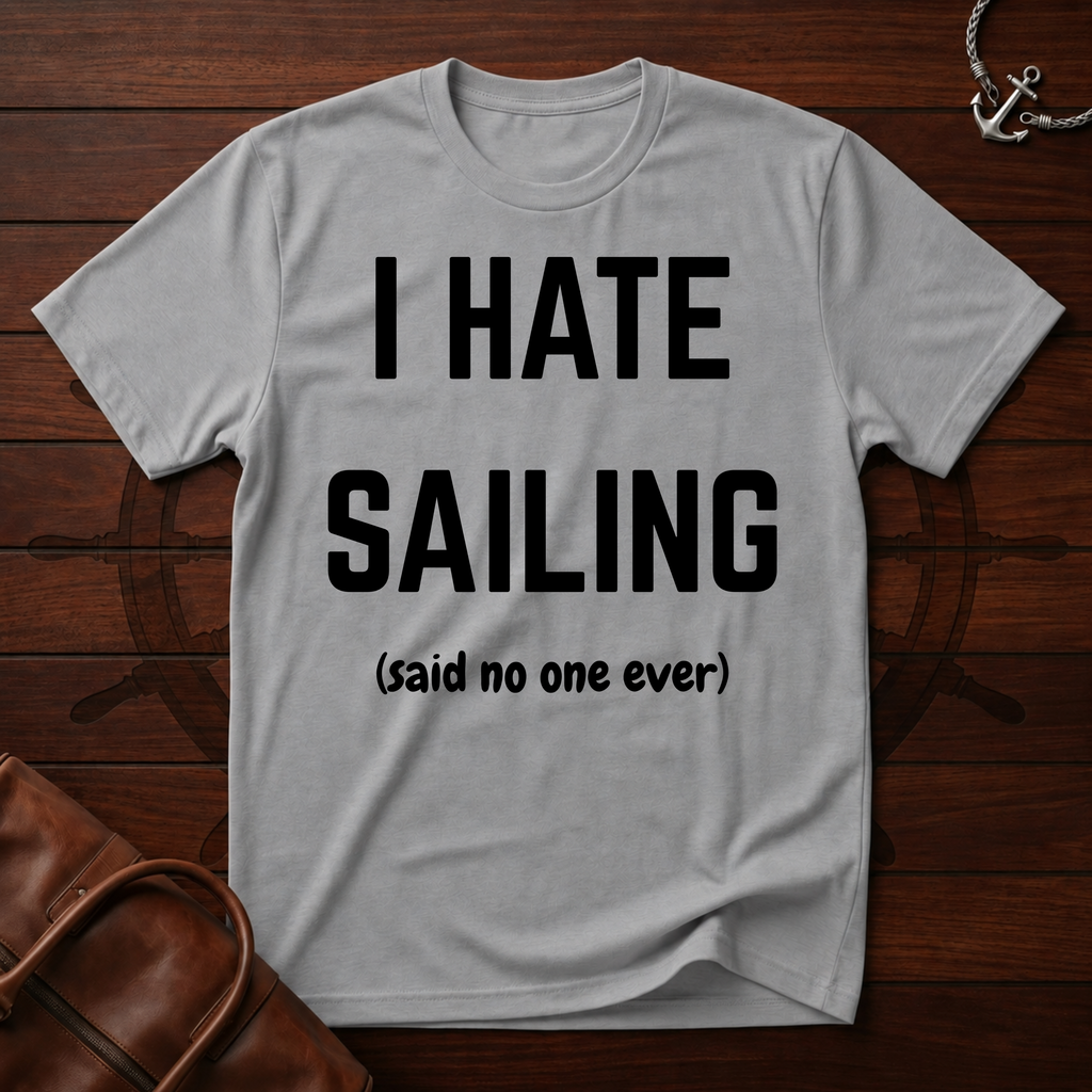 I Hate Sailing T-Shirt
