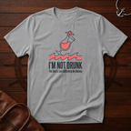 I'm Not Drunk T-Shirt